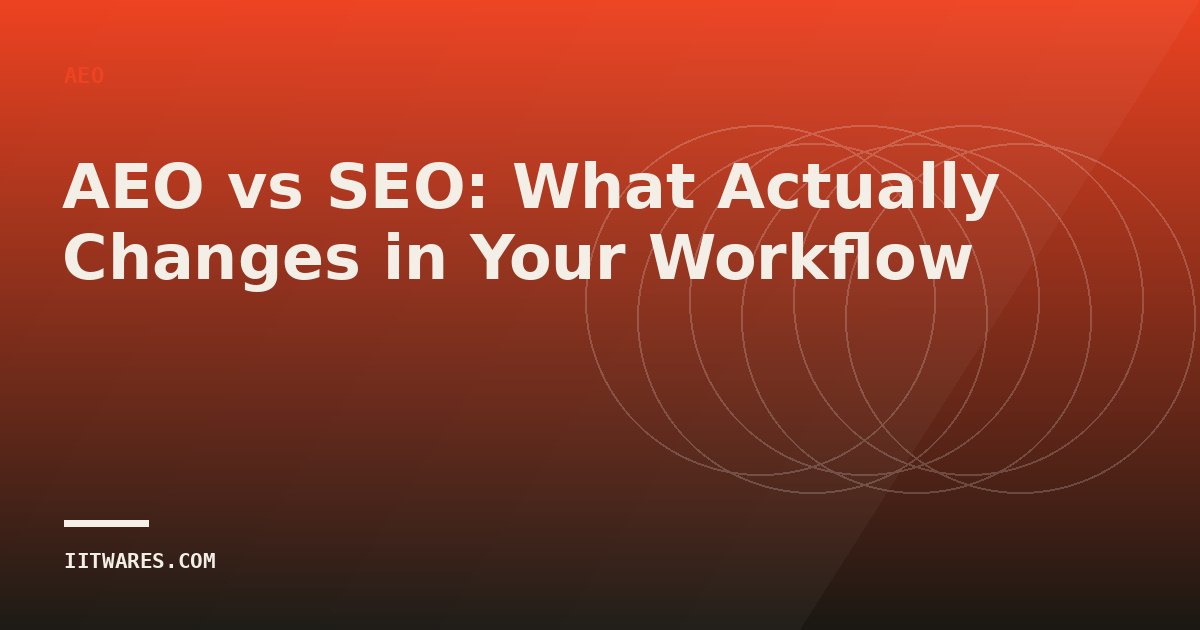 AEO vs SEO: What Actually Changes in Your Workflow