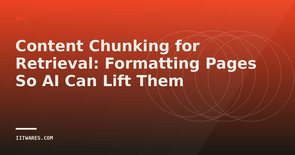 Content Chunking for Retrieval: Formatting Pages So AI Can Lift Them