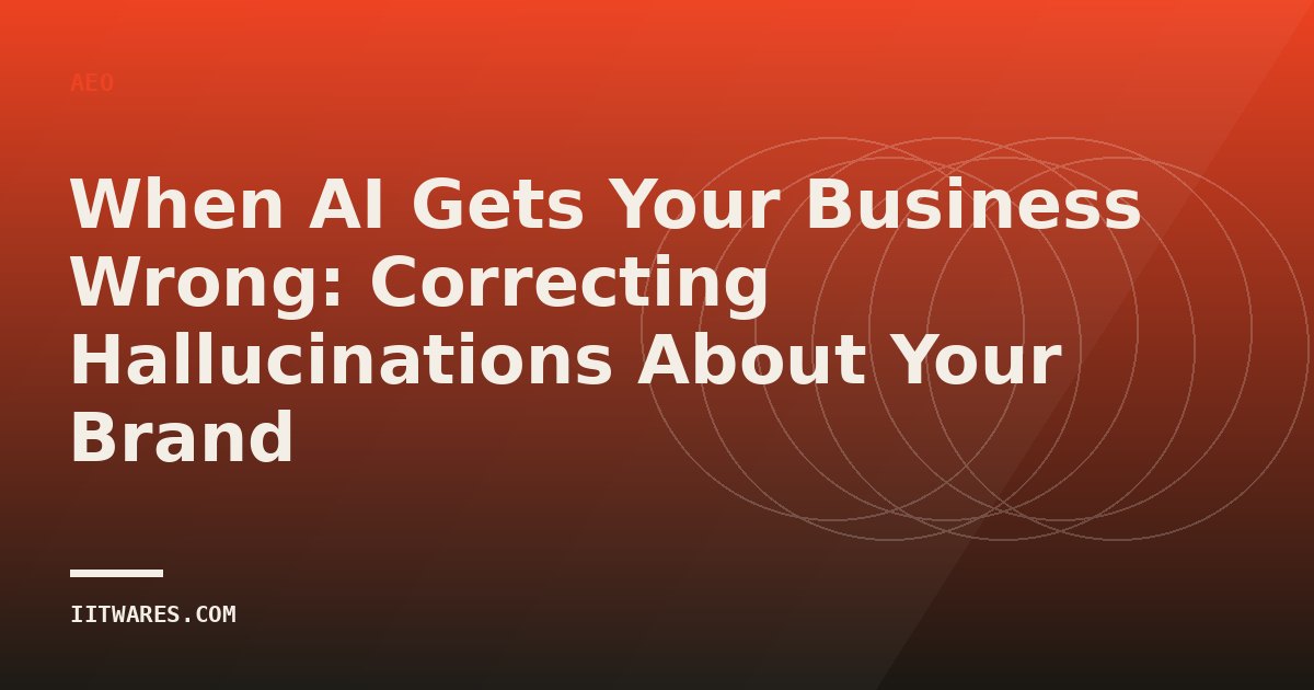 When AI Gets Your Business Wrong: Correcting Hallucinations About Your Brand