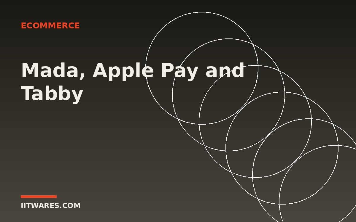 Mada, Apple Pay and Tabby: Payment Integration for Saudi Ecommerce